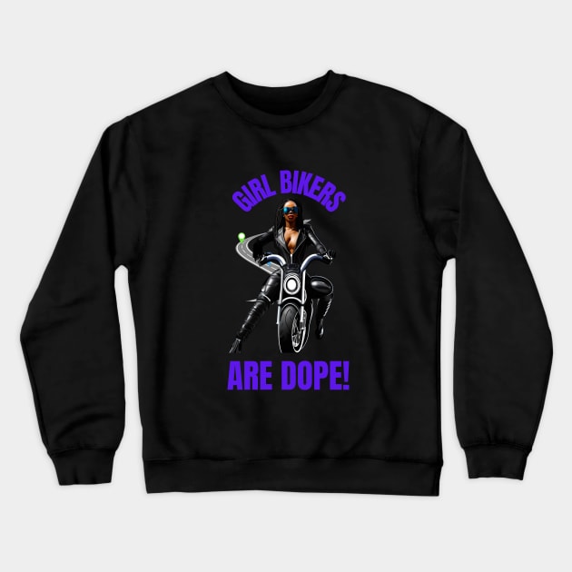 Girl Bikers Are Dope Crewneck Sweatshirt by masksutopia